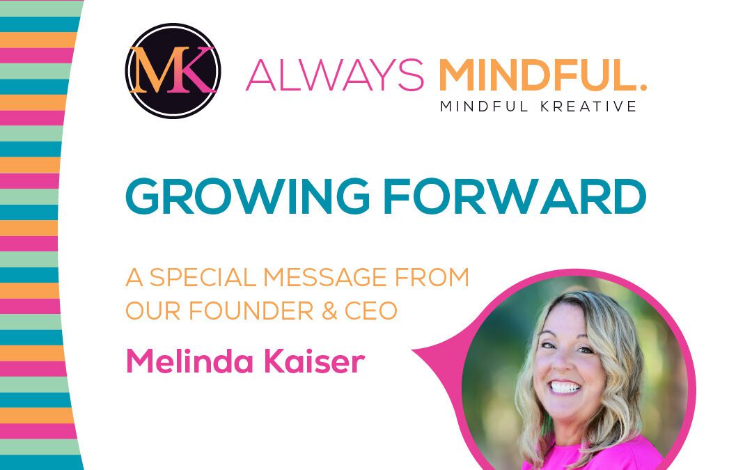 Growing Forward: A Message from Melinda Kaiser, MK Founder & CEO